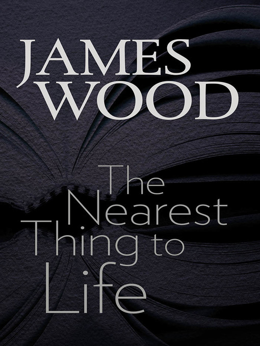 Title details for The Nearest Thing to Life by James Wood - Available